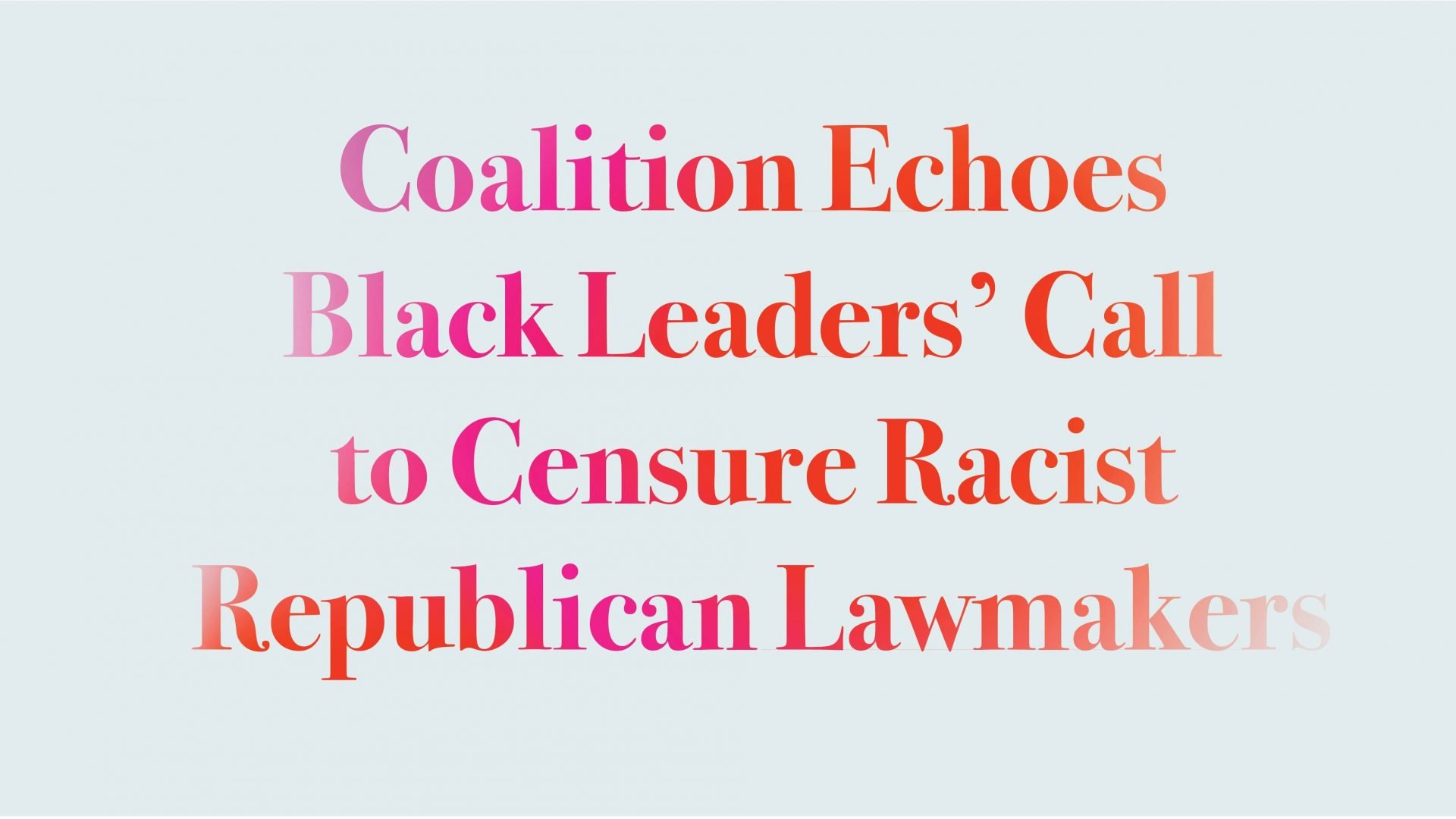 Coalition Echoes Black Leaders’ Call to Censure Racist Republican Lawmakers