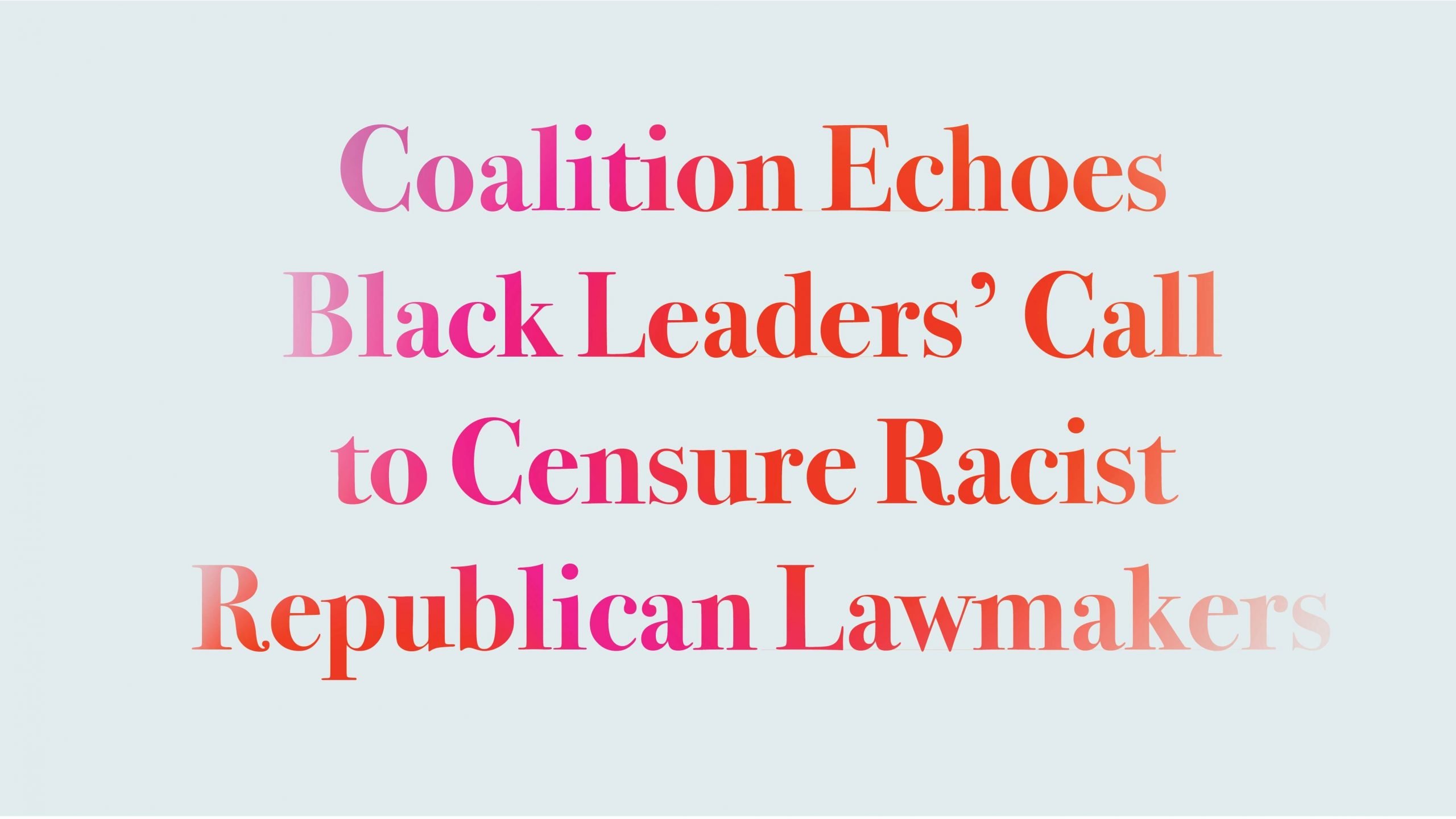 Coalition Echoes Black Leaders’ Call to Censure Racist Republican Lawmakers