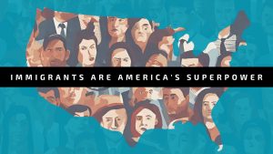 Graphic design image with a dark teal background, there is a map outline of the United States, with faces of everyday people within it and a black horizontal across the middle and white text on it that says "Immigrants are America's Superpower"