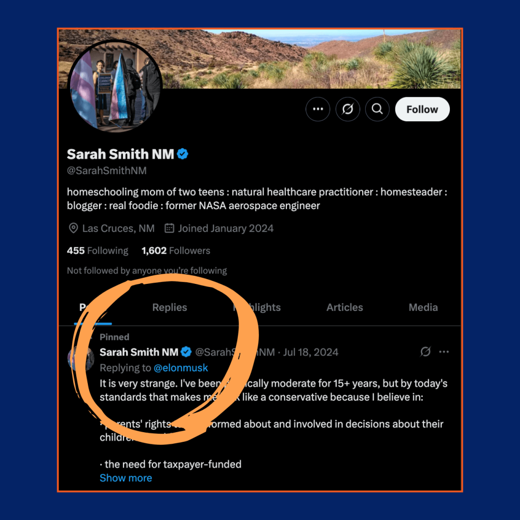 Screen capture image of a Twitter profile for a user labeled Sarah Smith NM. Bio says homeschooling mom of two teans, natural healthcare practicioner, homesteaker, blogger, real foodie, former NASA aerospace engineer. There is a pinned post from July 18, 2024 that is a reply to Twitter/X owner Elon Musk where Smith says "It's very strange, I've been politically moderate for 15+ years but by today's standards that makes me more like a conservative."