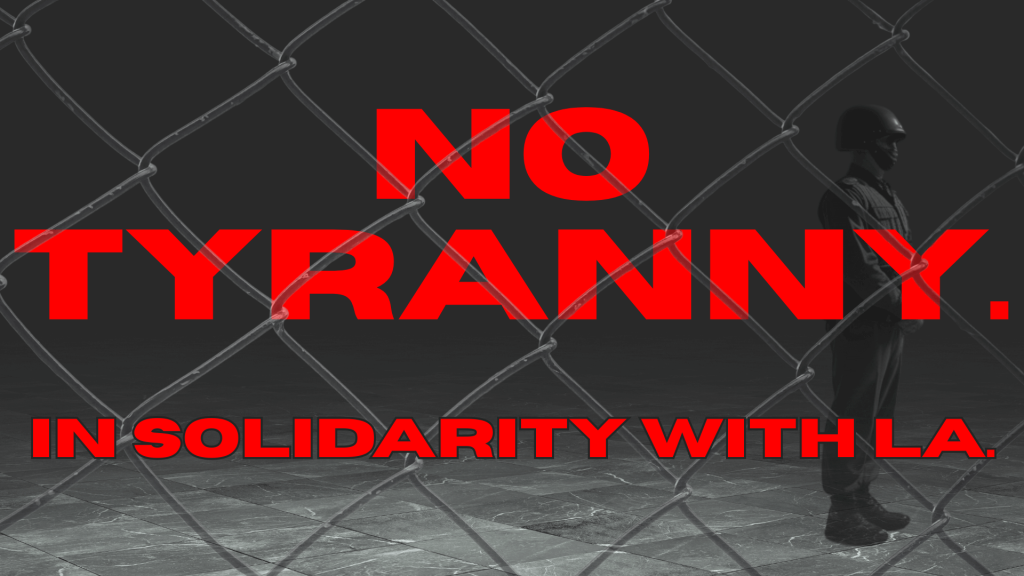 No Tyranny: Solidarity with LA, Protect Our Constitution and Communities