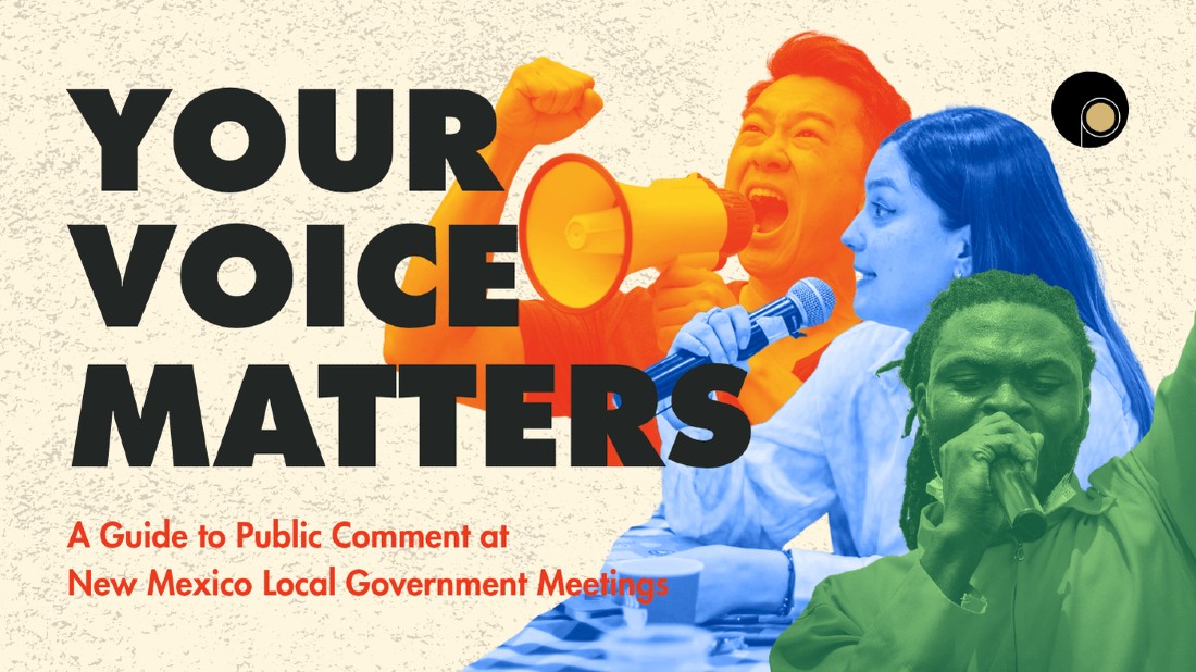Graphic design image. On the right side are two people speaking into microphones and one yelling into a bullhorn. They all have impassioned looks on their face. To the left side is black and orange text that says 'your voice matters' and A Guide to Public Comment at  New Mexico Local Government Meetings.