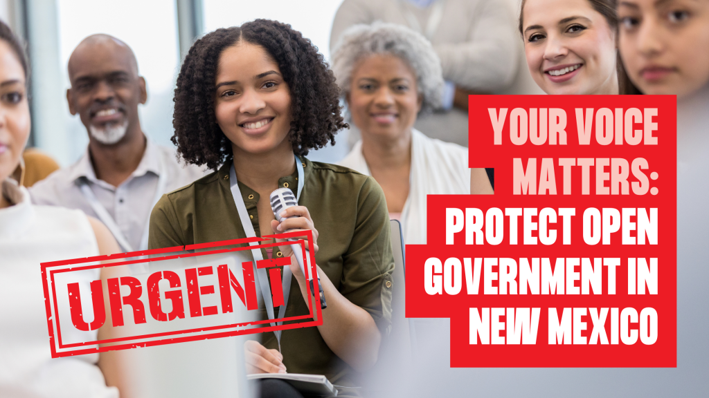 IPRA Under Threat: Speak Up for Open Government in New Mexico