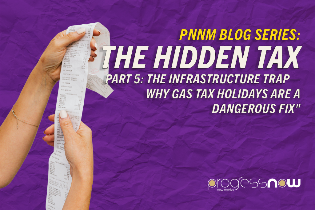 The Hidden Tax, Part 5: The Infrastructure Trap—Why Gas Tax Holidays Are a Dangerous Fix