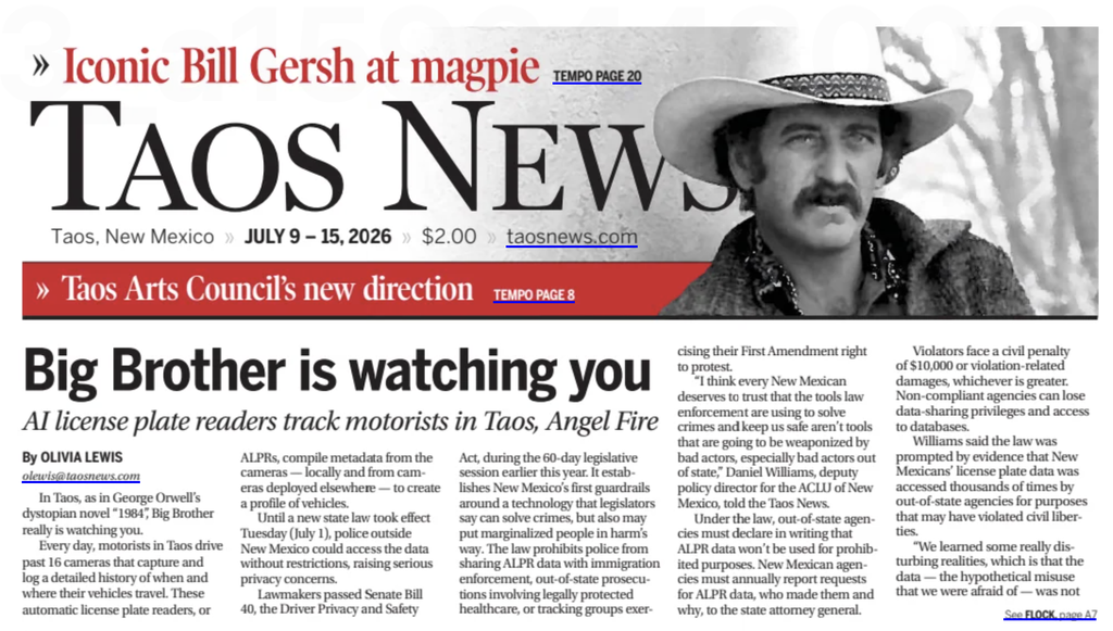 Image of the print copy headline of the Taos News from July 9th through 15th, 2026. There is a headline that says Big Brother is Watching you, ai license plate readers track motorists in taos, angel fire. 